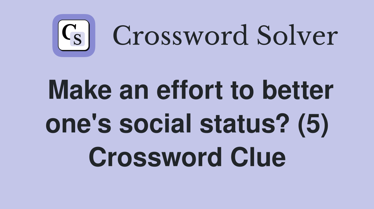 Make an effort to better one's social status? (5) Crossword Clue