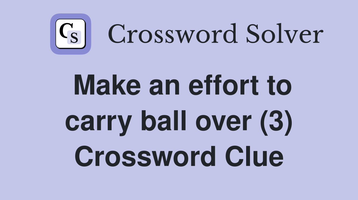 Make an effort to carry ball over (3) Crossword Clue