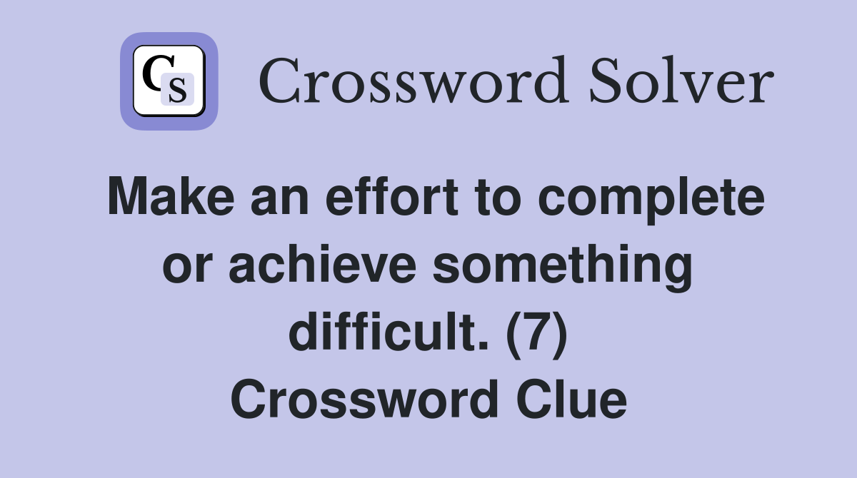 Make an effort to complete or achieve something difficult. (7) Crossword Clue