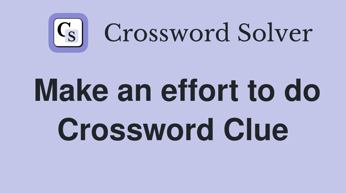 Make an effort to do Crossword Clue