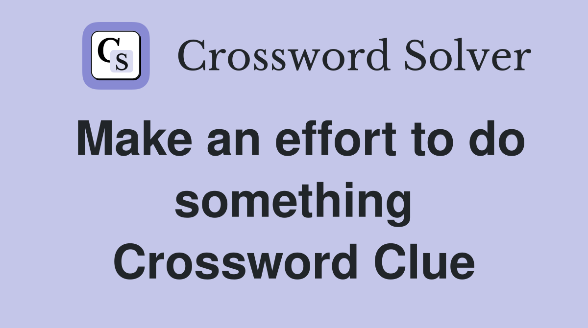 Make an effort to do something Crossword Clue