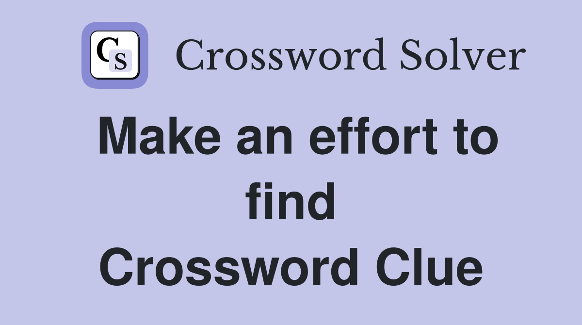 Make an effort to find Crossword Clue