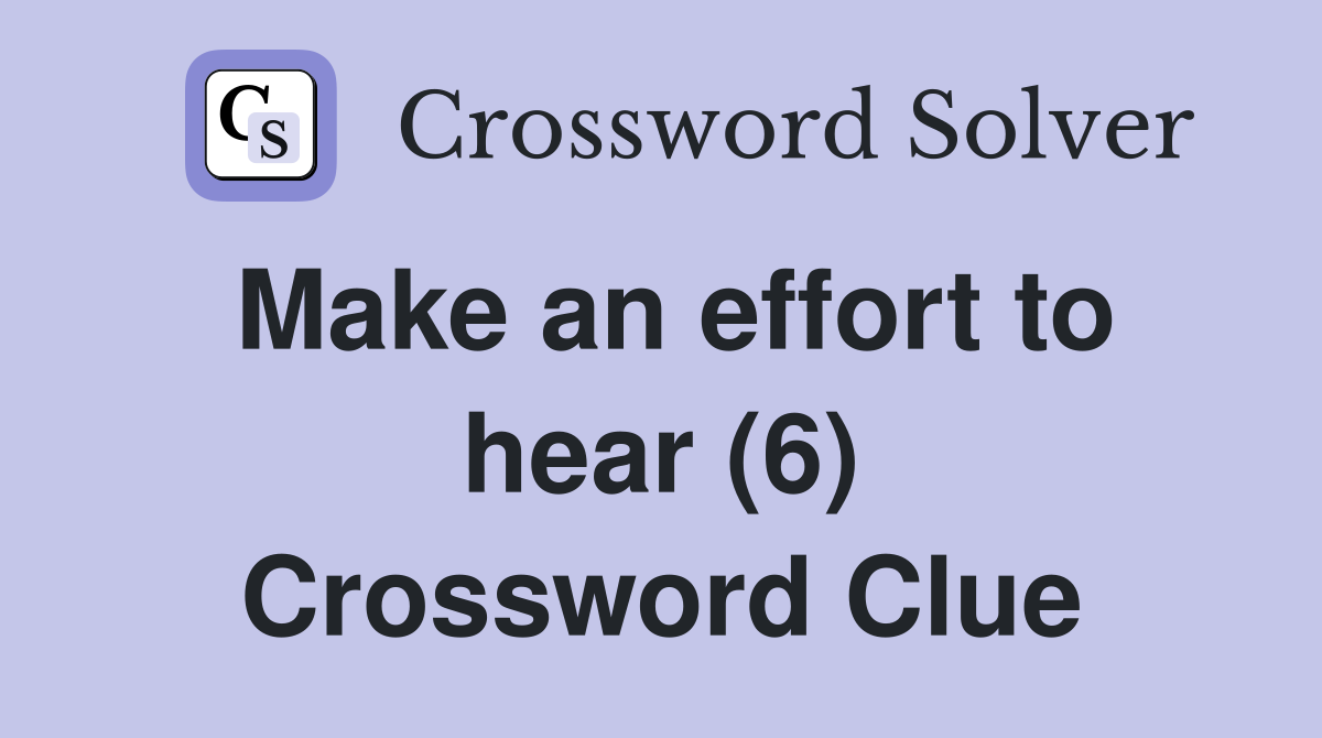 Make an effort to hear (6) Crossword Clue