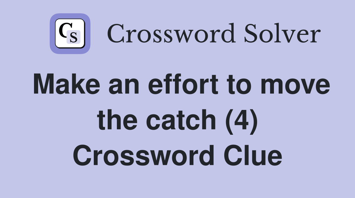Make an effort to move the catch (4) Crossword Clue
