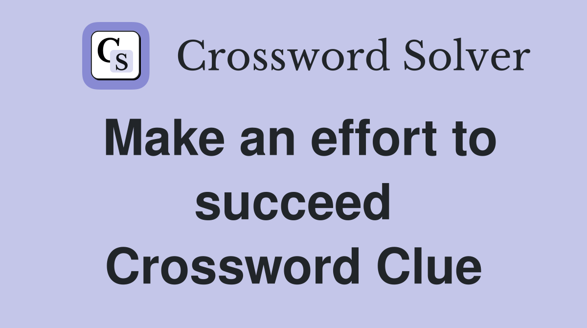 Make an effort to succeed Crossword Clue