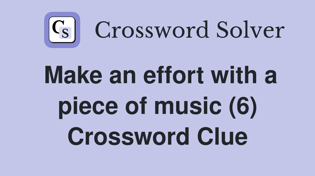 Make an effort with a piece of music (6) Crossword Clue