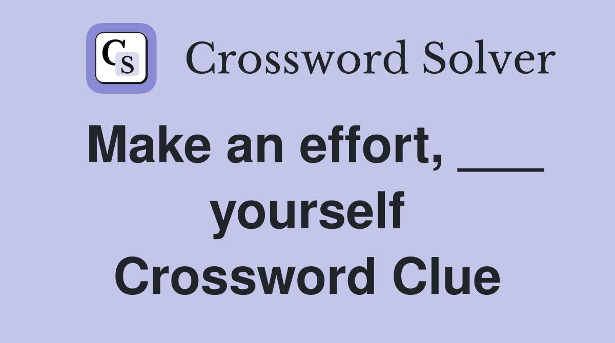 Make an effort, ___ yourself Crossword Clue