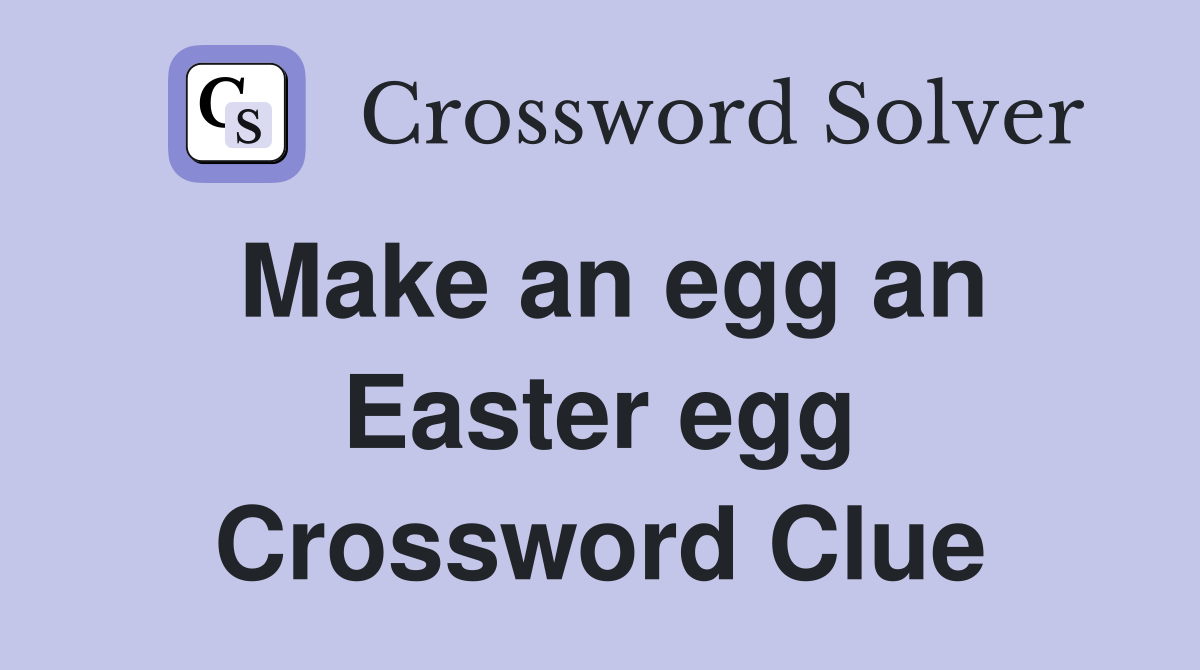 Make an egg an Easter egg Crossword Clue
