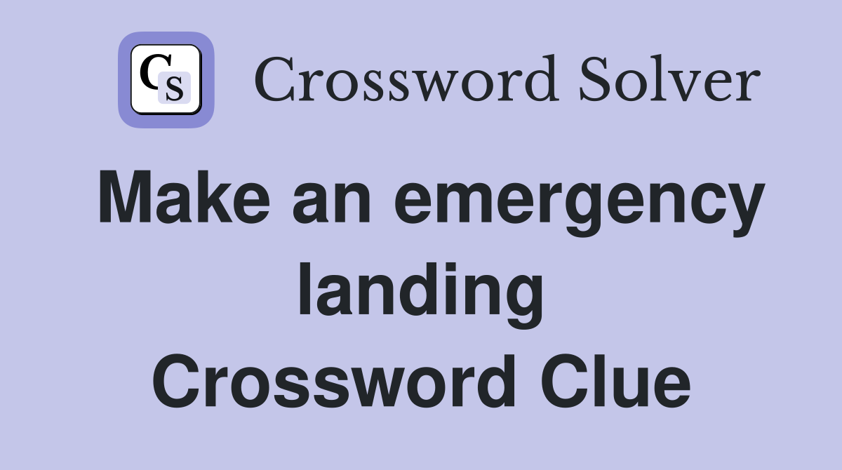 Make an emergency landing Crossword Clue