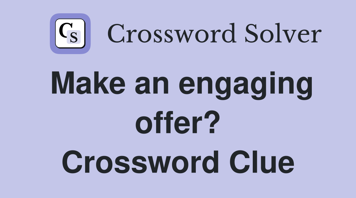 Make an engaging offer? Crossword Clue