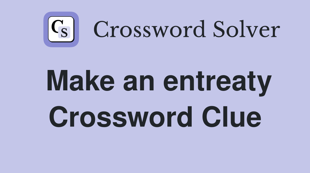 Make an entreaty Crossword Clue