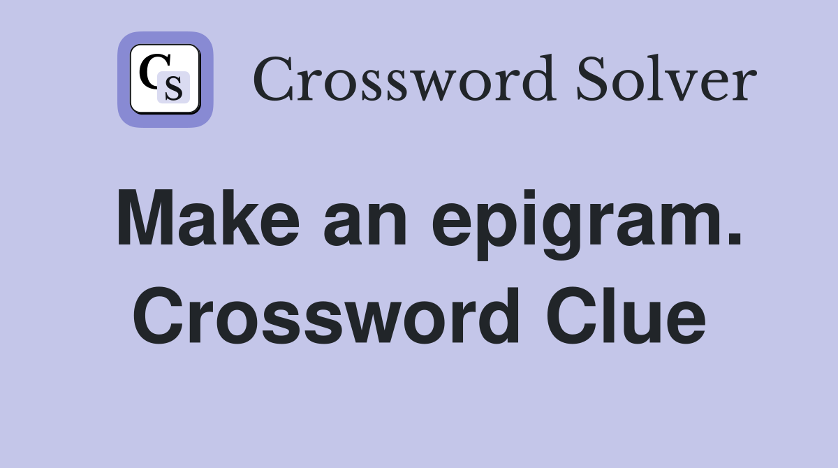 Make an epigram. Crossword Clue