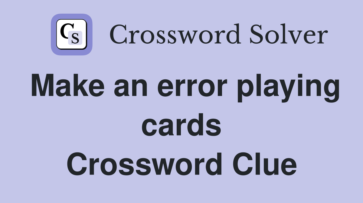 Make an error playing cards Crossword Clue