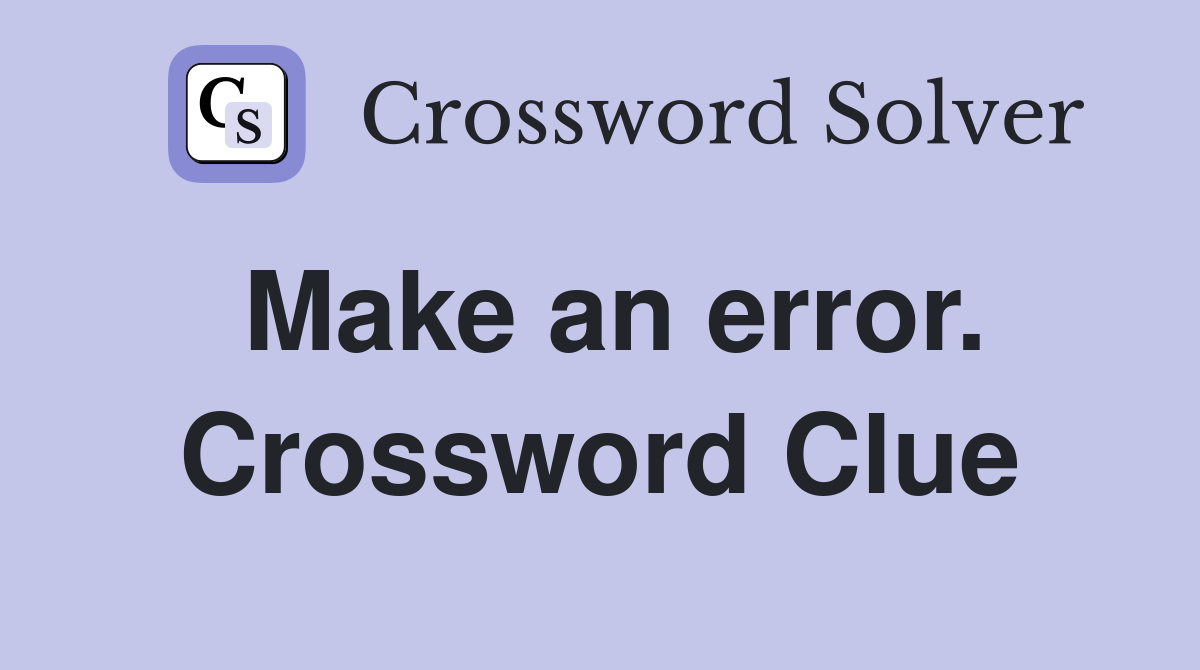 Make an error. Crossword Clue