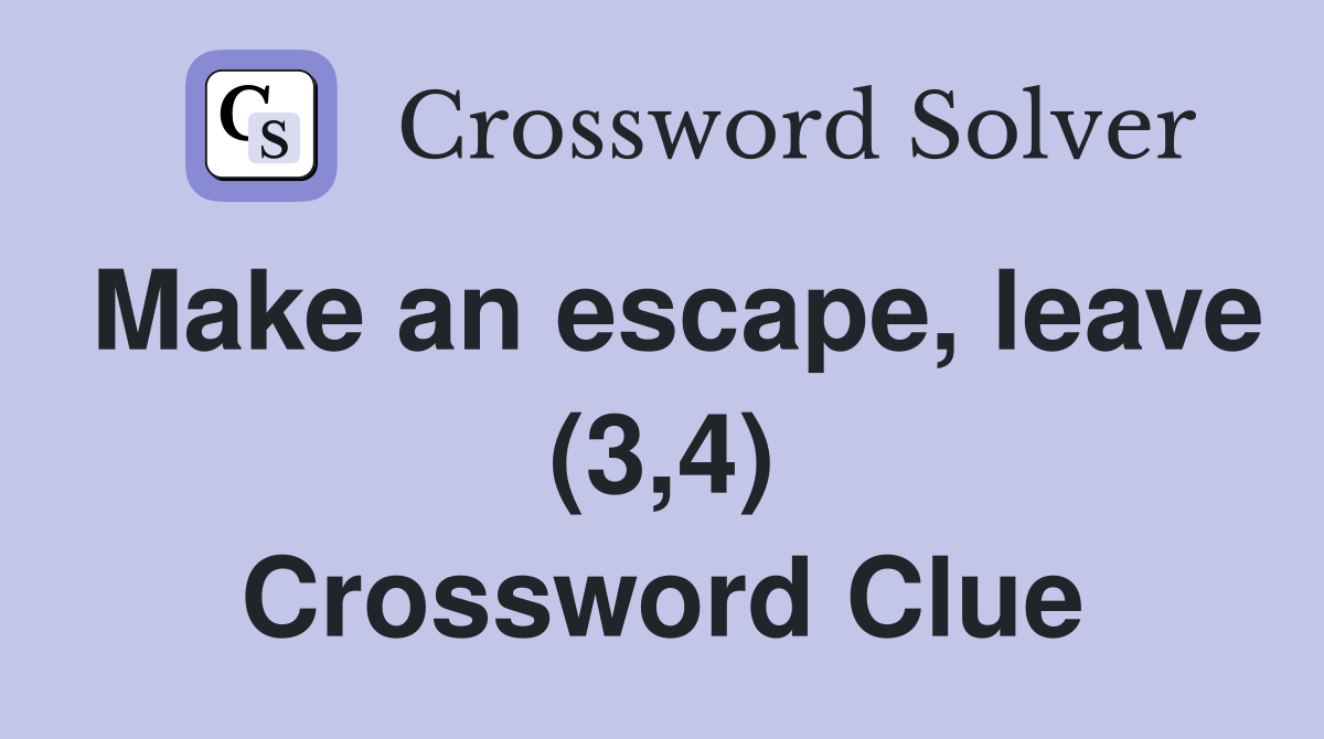 Make an escape, leave (3,4) Crossword Clue