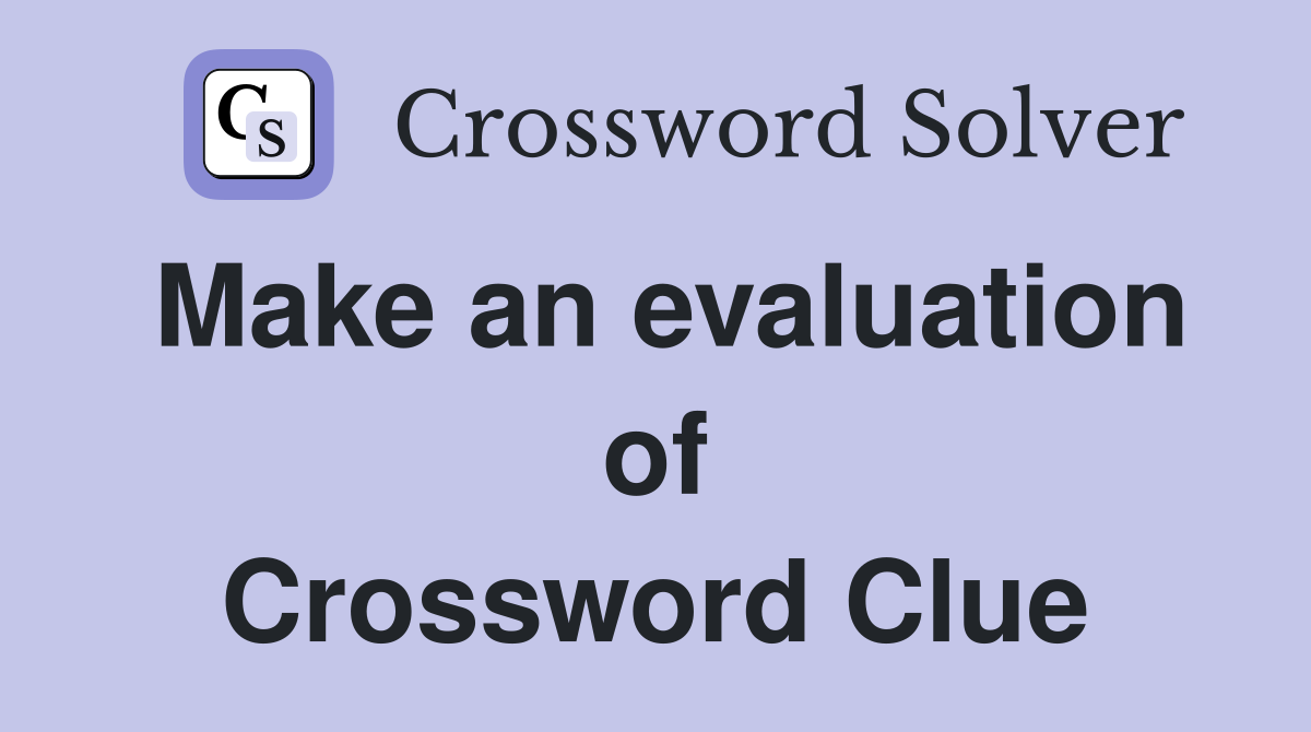 Make an evaluation of Crossword Clue