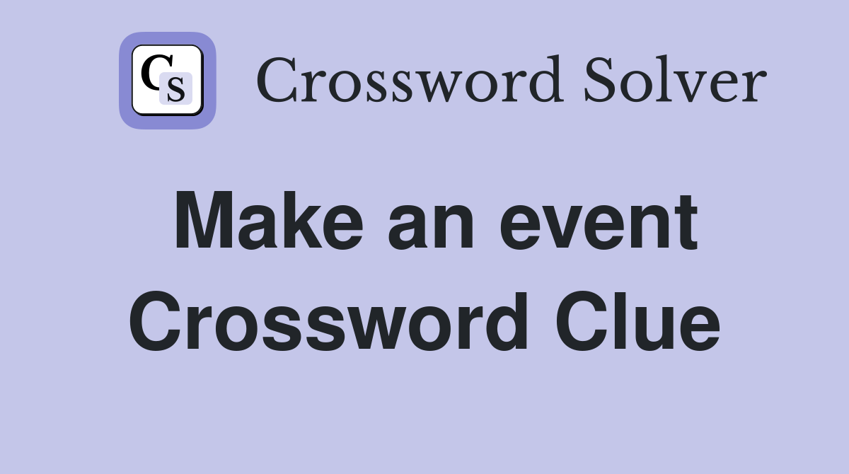 Make an event Crossword Clue