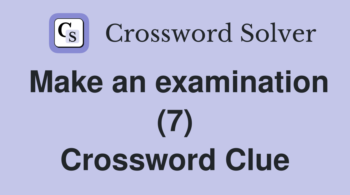 Make an examination (7) Crossword Clue