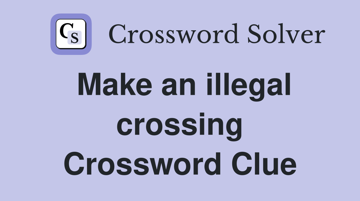 Make an illegal crossing Crossword Clue