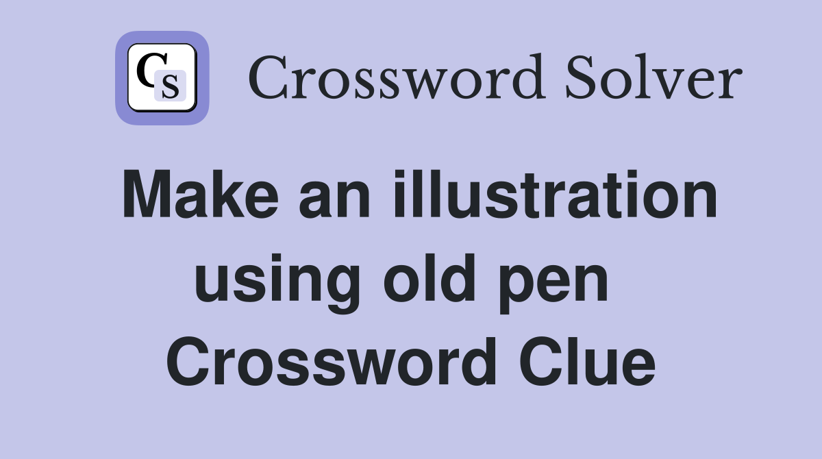 Make an illustration using old pen  Crossword Clue