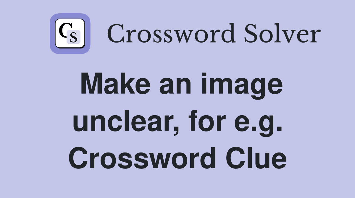 Make an image unclear, for e.g. Crossword Clue