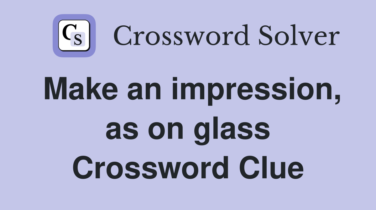 Make an impression, as on glass Crossword Clue