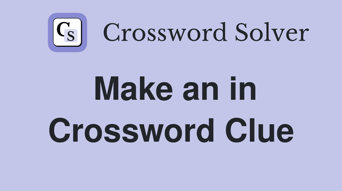 Make an in Crossword Clue