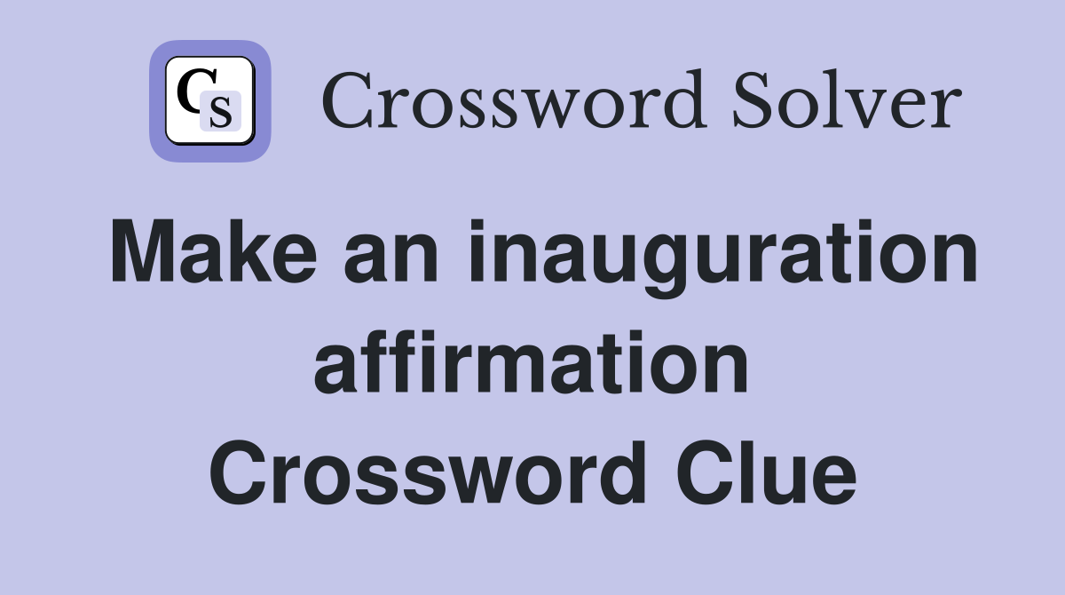 Make an inauguration affirmation Crossword Clue