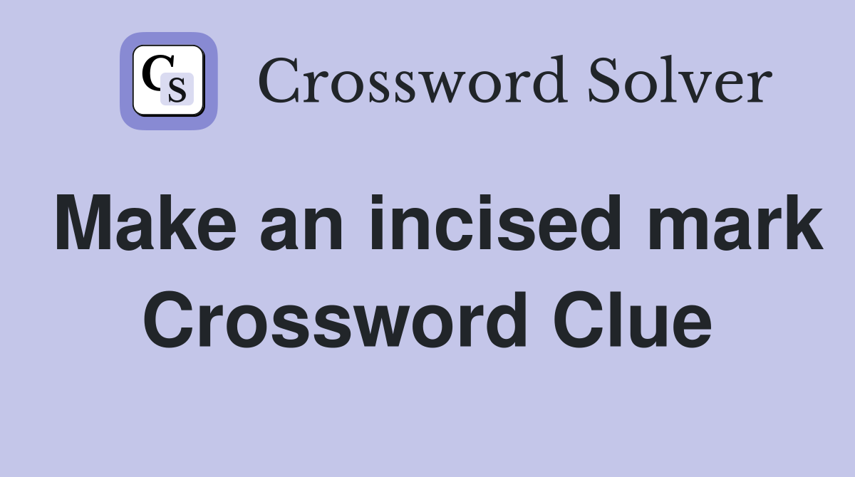 Make an incised mark Crossword Clue
