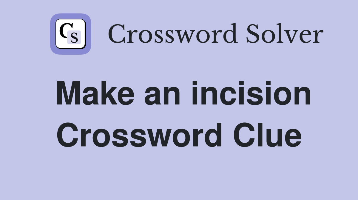 Make an incision Crossword Clue