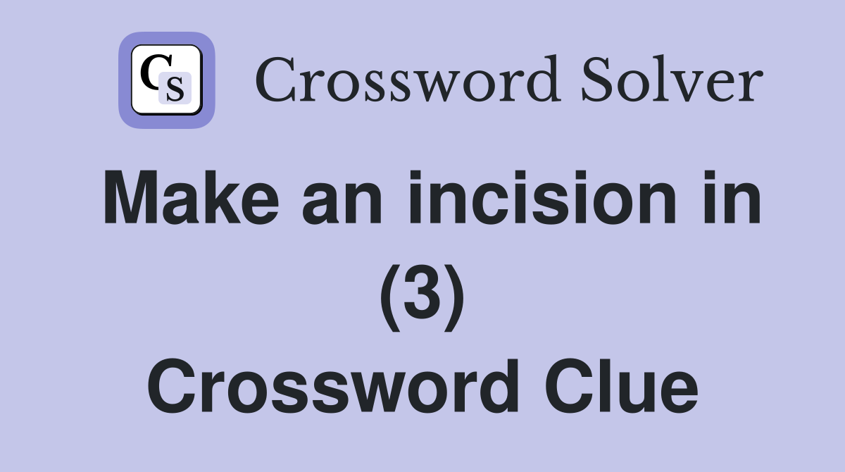 Make an incision in (3) Crossword Clue