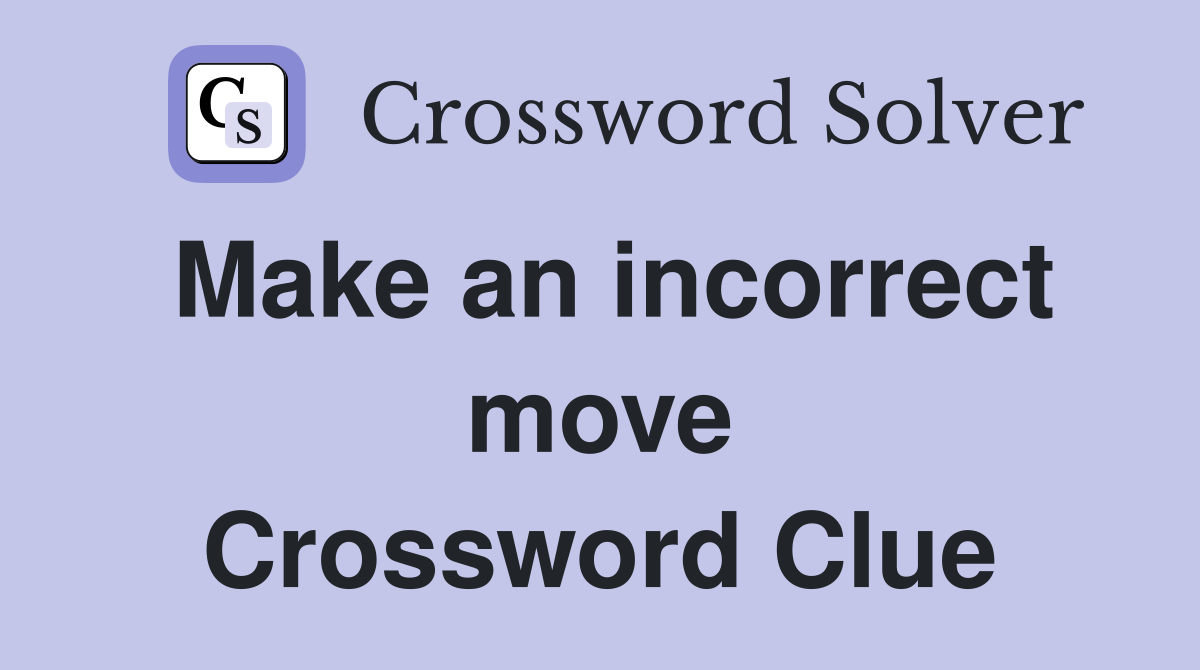Make an incorrect move Crossword Clue