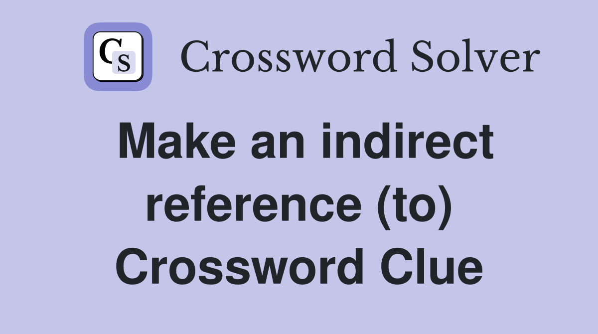 Make an indirect reference (to) Crossword Clue
