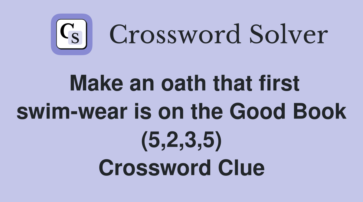 Make an oath that first swim-wear is on the Good Book (5,2,3,5) Crossword Clue