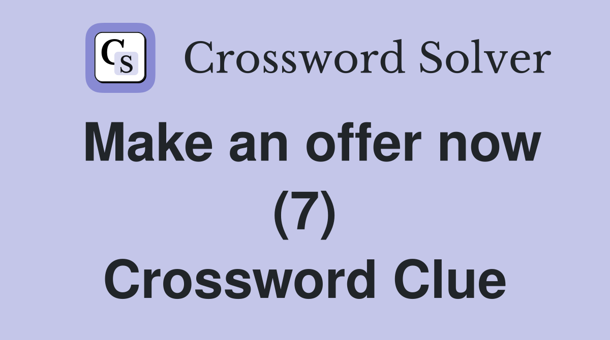 Make an offer now (7) Crossword Clue
