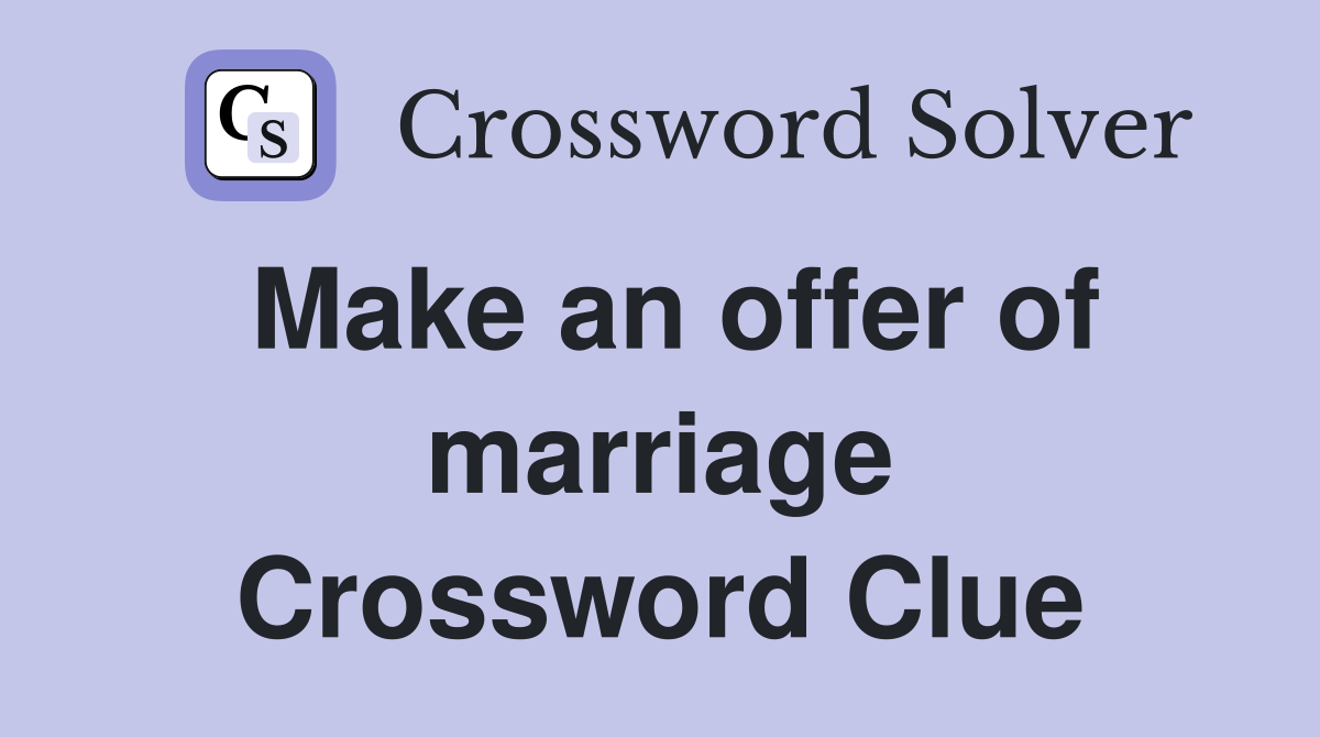 Make an offer of marriage Crossword Clue