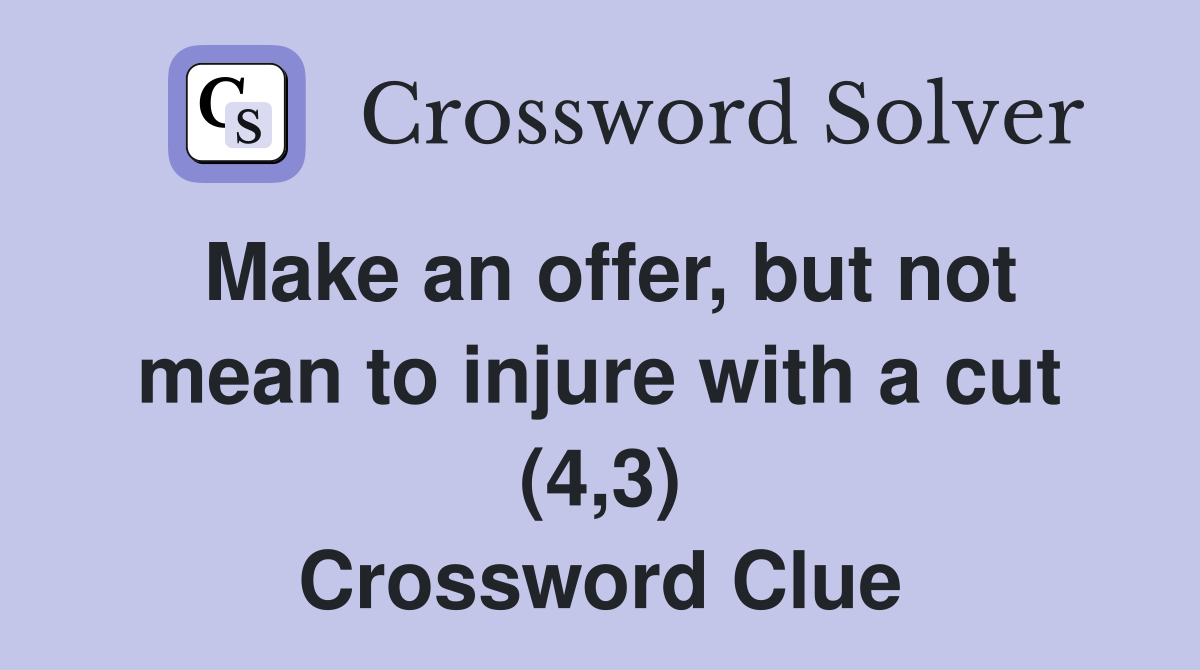 Make an offer, but not mean to injure with a cut (4,3) Crossword Clue