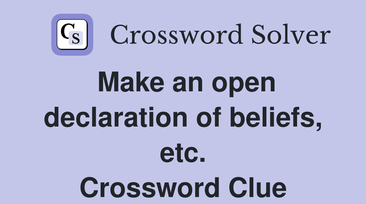 Make an open declaration of beliefs, etc. Crossword Clue