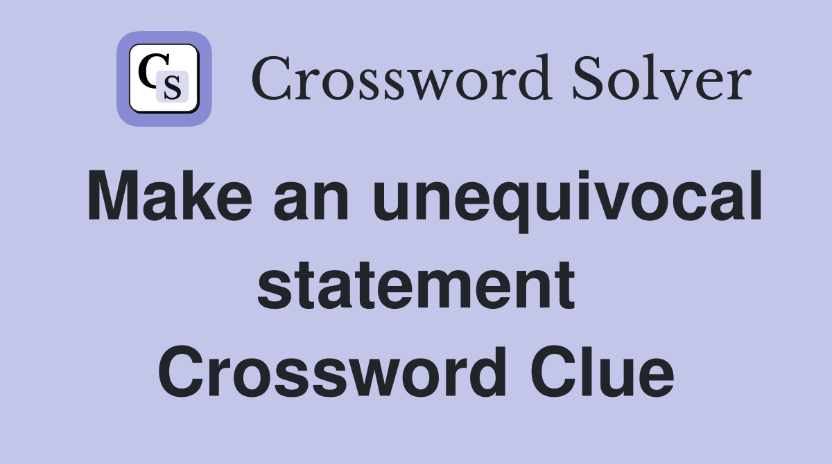 Make an unequivocal statement Crossword Clue