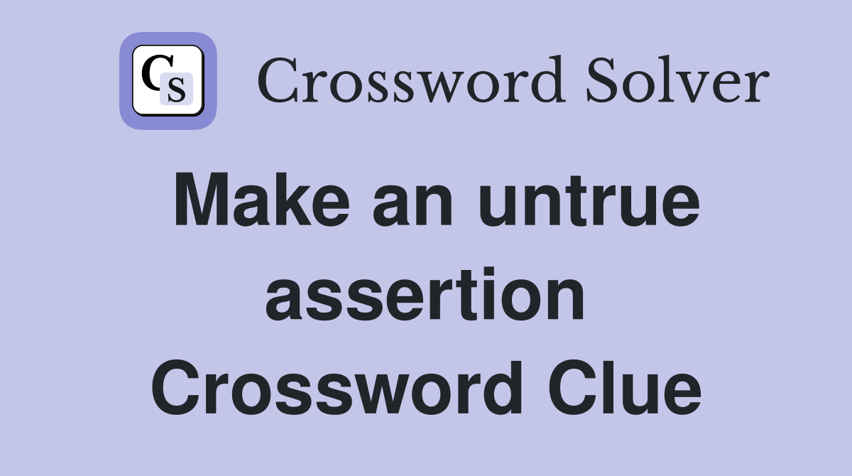 Make an untrue assertion Crossword Clue