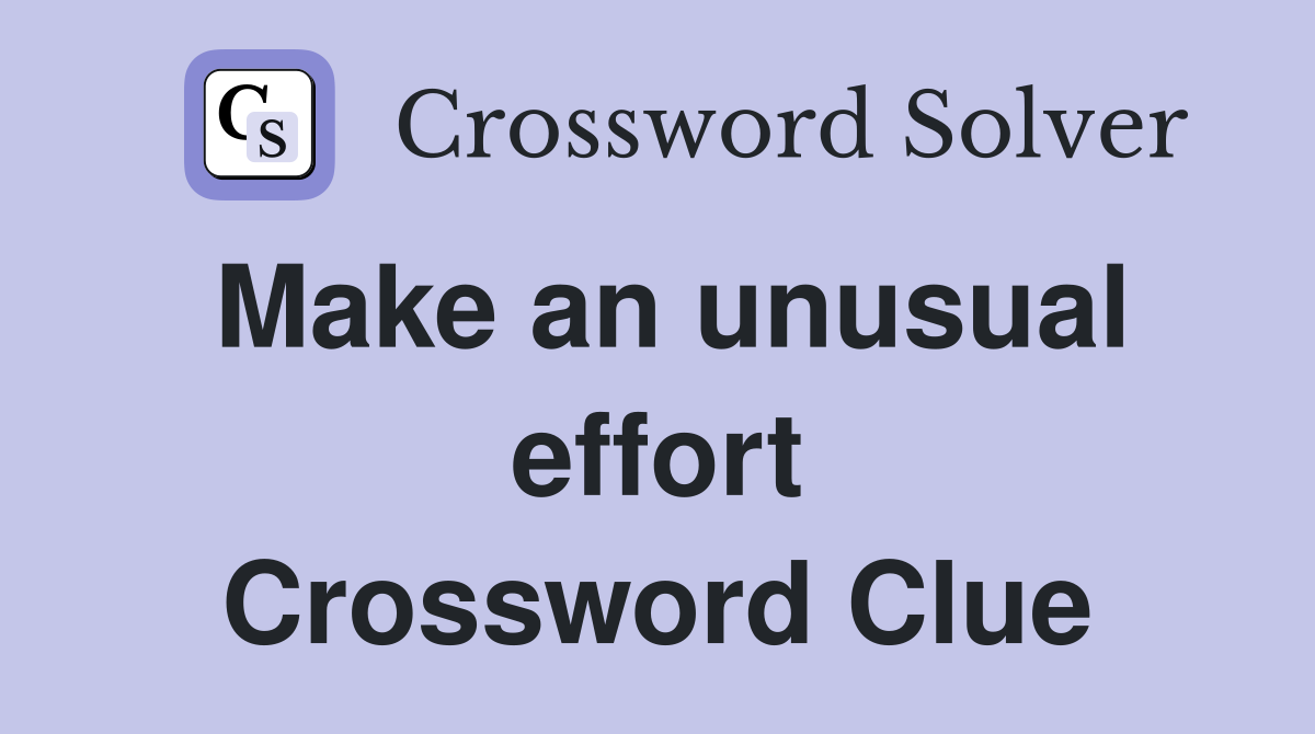Make an unusual effort Crossword Clue