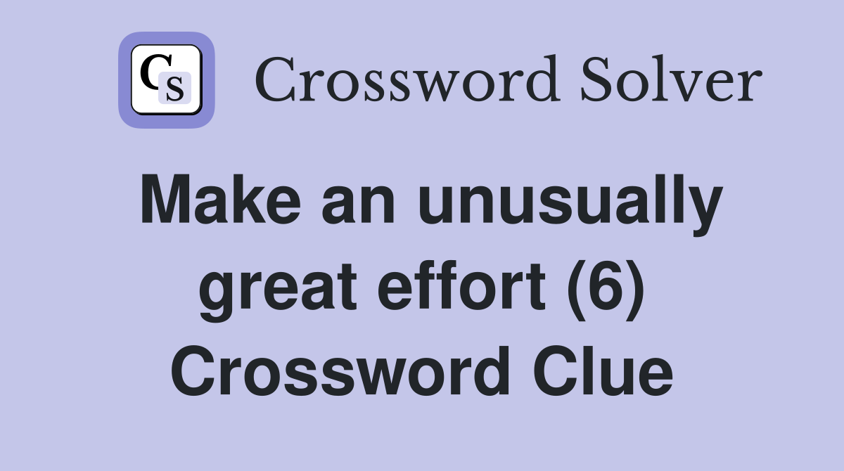 Make an unusually great effort (6) Crossword Clue