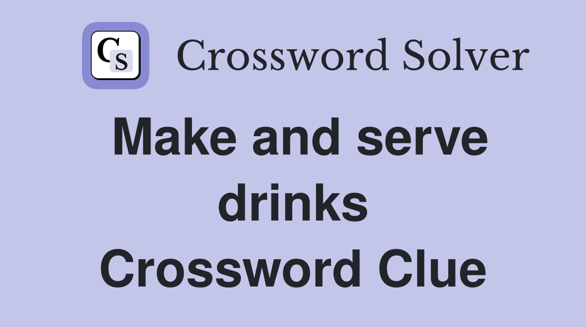 Make and serve drinks Crossword Clue