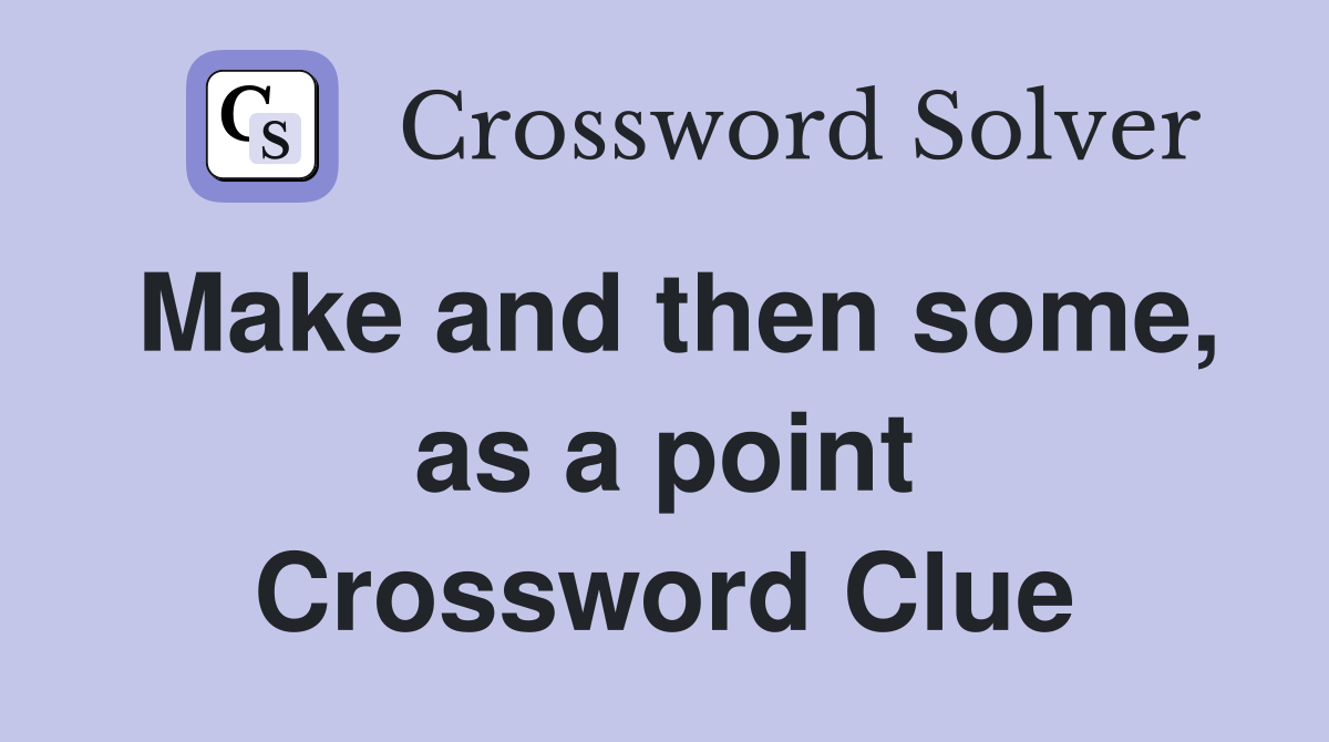 Make and then some, as a point Crossword Clue