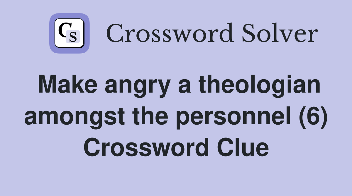 Make angry a theologian amongst the personnel (6) Crossword Clue