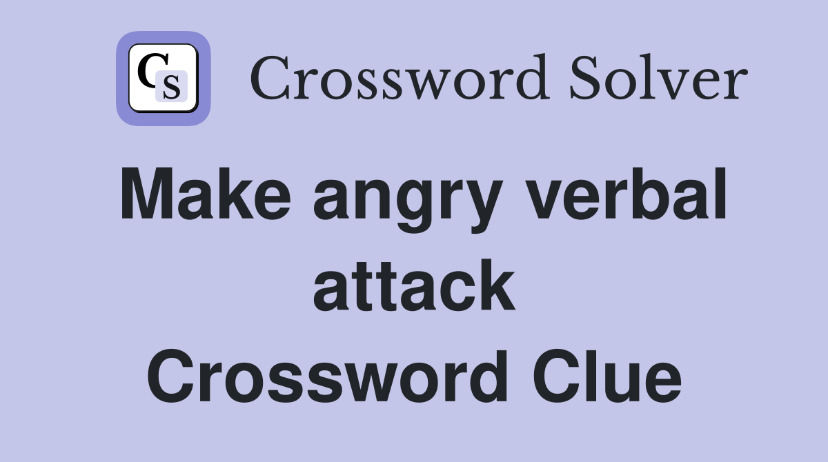 Make angry verbal attack Crossword Clue