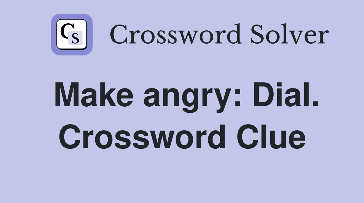 Make angry: Dial. Crossword Clue