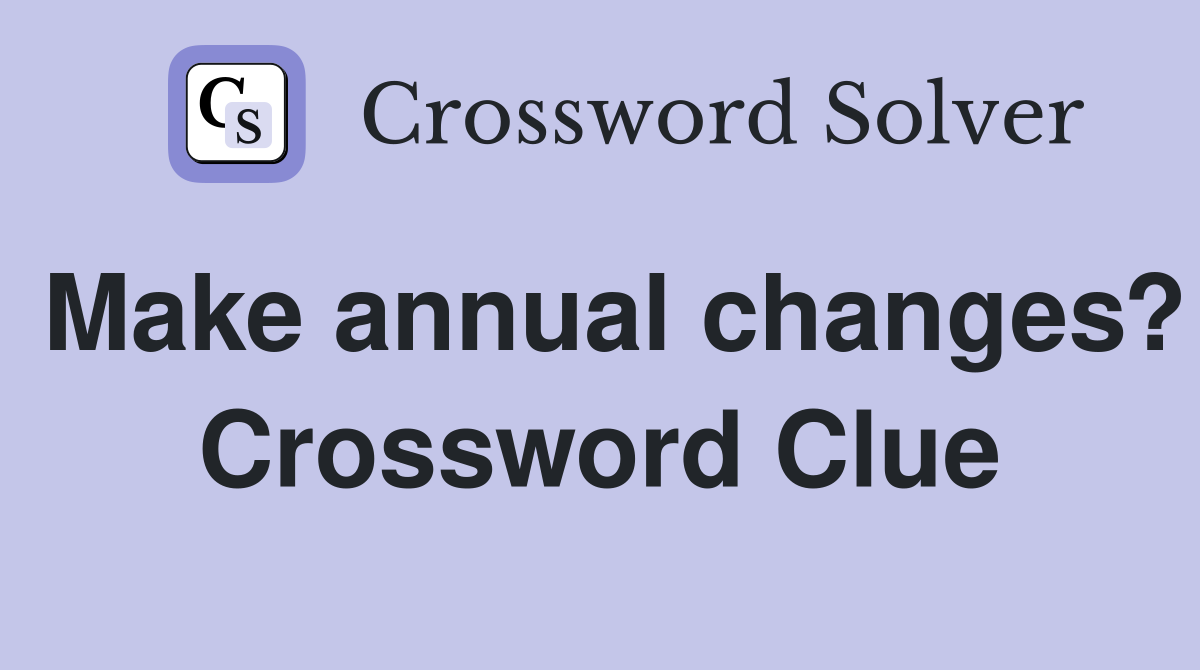Make annual changes? Crossword Clue