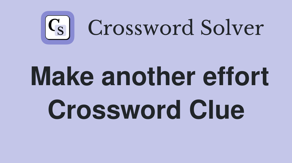 Make another effort Crossword Clue