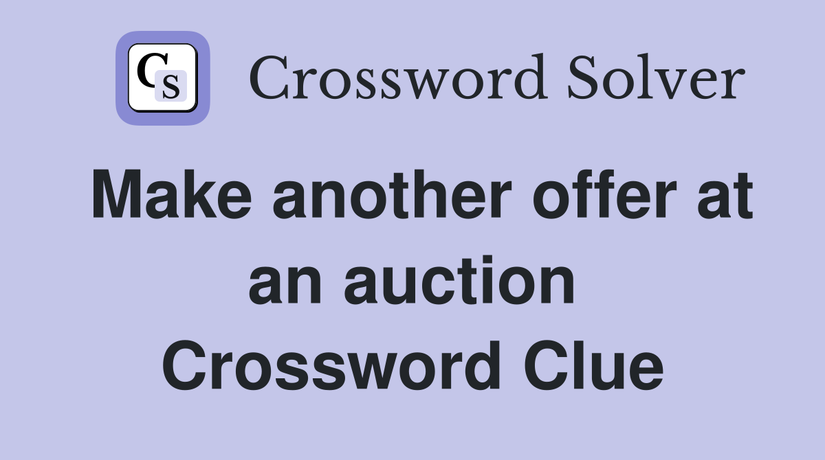 Make another offer at an auction Crossword Clue